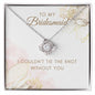 For Bridesmaid-I Couldn't Tie The Knot Without You - Love Knot Necklace