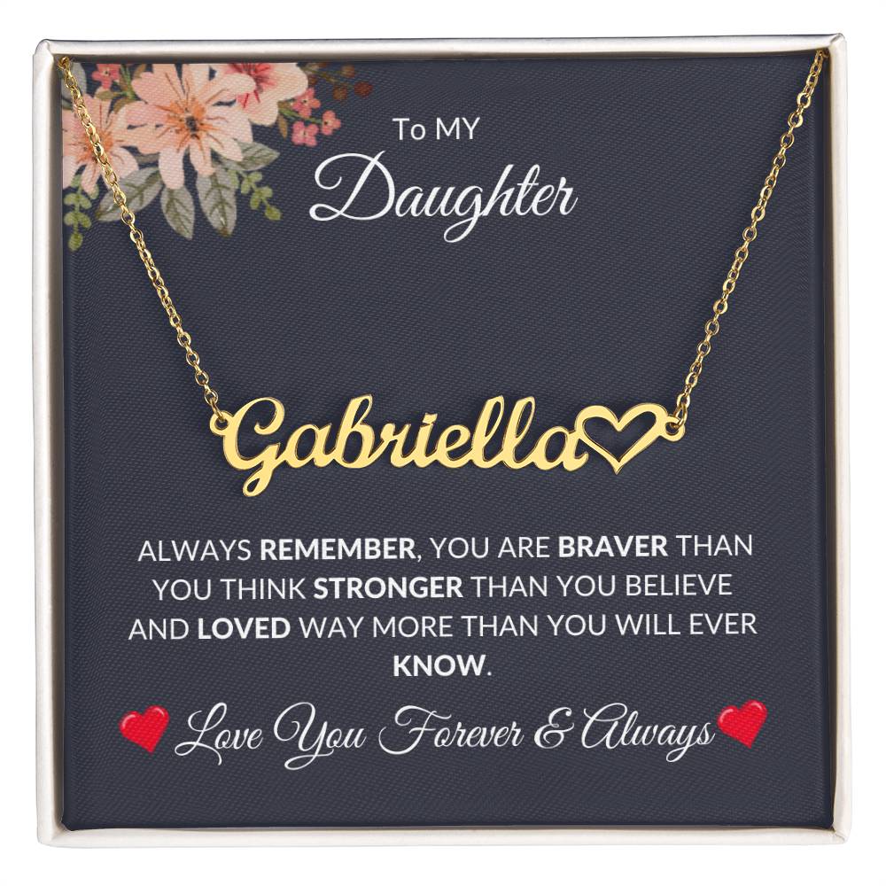 To My Daughter [You Are Braver] Personalized Name Necklace + Heart [Valentine's Day, Birthday, Christmas, Gift